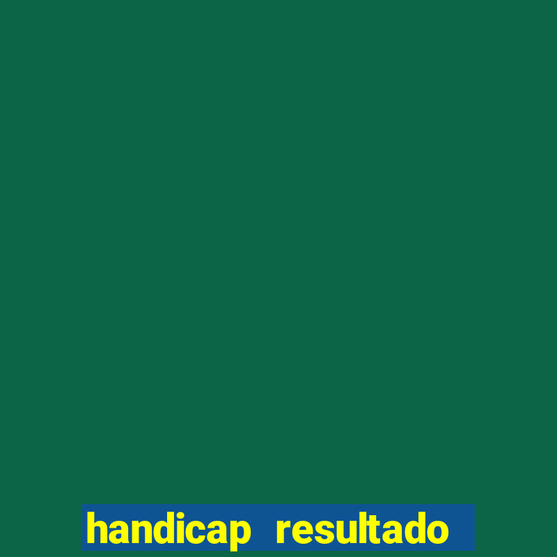 handicap resultado final - 1